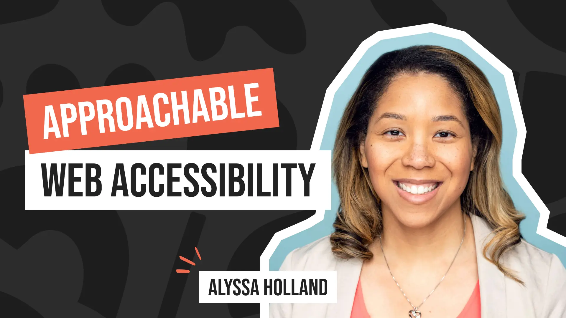 Episode with Approachable Web Accessibility with Alyssa Holland